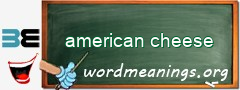 WordMeaning blackboard for american cheese